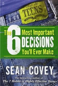 6 Most Important Decisions You'll Ever Make: A Guide for Teens