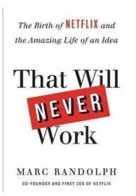 That Will Never Work：The Birth of Netflix and the Amazing Life of an Idea