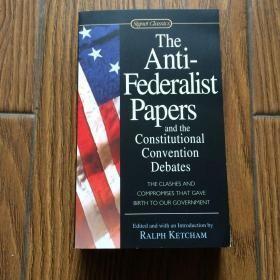 Anti-Federalist Papers and the Constitutional Convention Debates