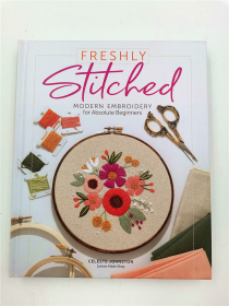 Freshly Stitched: Modern Embroidery Projects for Absolute Beginners: Modern Embroidery for Absolute Beginners