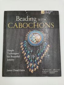 Beading with Cabochons: Simple Techniques for Beautiful Jewelry [精装]