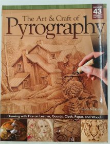 The Art & Craft of Pyrography: Drawing with Fire on Leather, Gourds, Cloth, Paper, and Wood
