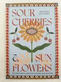 Sour Cherries and Sunflowers：Recipes from Eastern Europe and Beyond