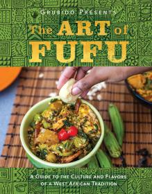 The Art of Fufu : A Guide to the Culture and Flavors of a West African Tradition