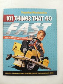 Popular Mechanics 101 Things That Go Fast: Planes, Trains and Automobiles You can Make and Ride