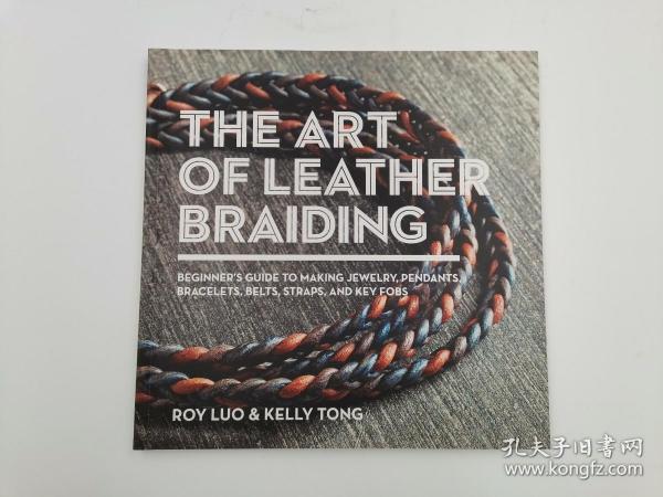 The Art of Leather Braiding: Beginner's Guide to Making Jewelry, Pendants, Bracelets, Belts, Straps, and Key Fobs