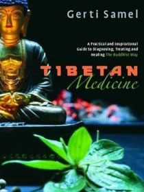 Tibetan Medicine: A Practical and Inspirational Guide to Diagnosing, Treating and Healing The Buddhist Way