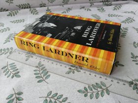 Ring Lardner : a biography  /  英文原版   检索  林·拉德纳传记 美国体育新闻记者 幽默作家 研究文献评论批评传记  Donald Elder  英语