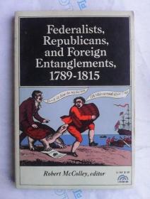 Federalists, Republicans and Foreign Entanglements, 1789-1815    英文原版