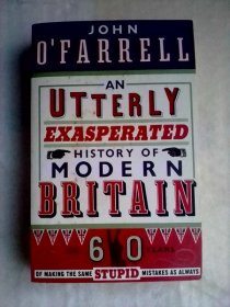 An Utterly Exasperated History of Modern Britain: or Sixty Years of Making the Same Stupid Mistakes as Always     英文原版