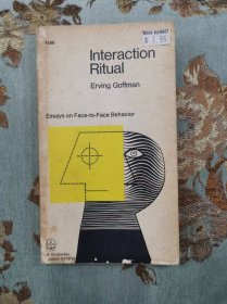 Interaction Ritual：; essays in face-to-face behavior（美国著名社会学家欧文·戈夫曼的名著《互动仪式：面对面互动论文集》，一版一印，印刷字体非常清晰）