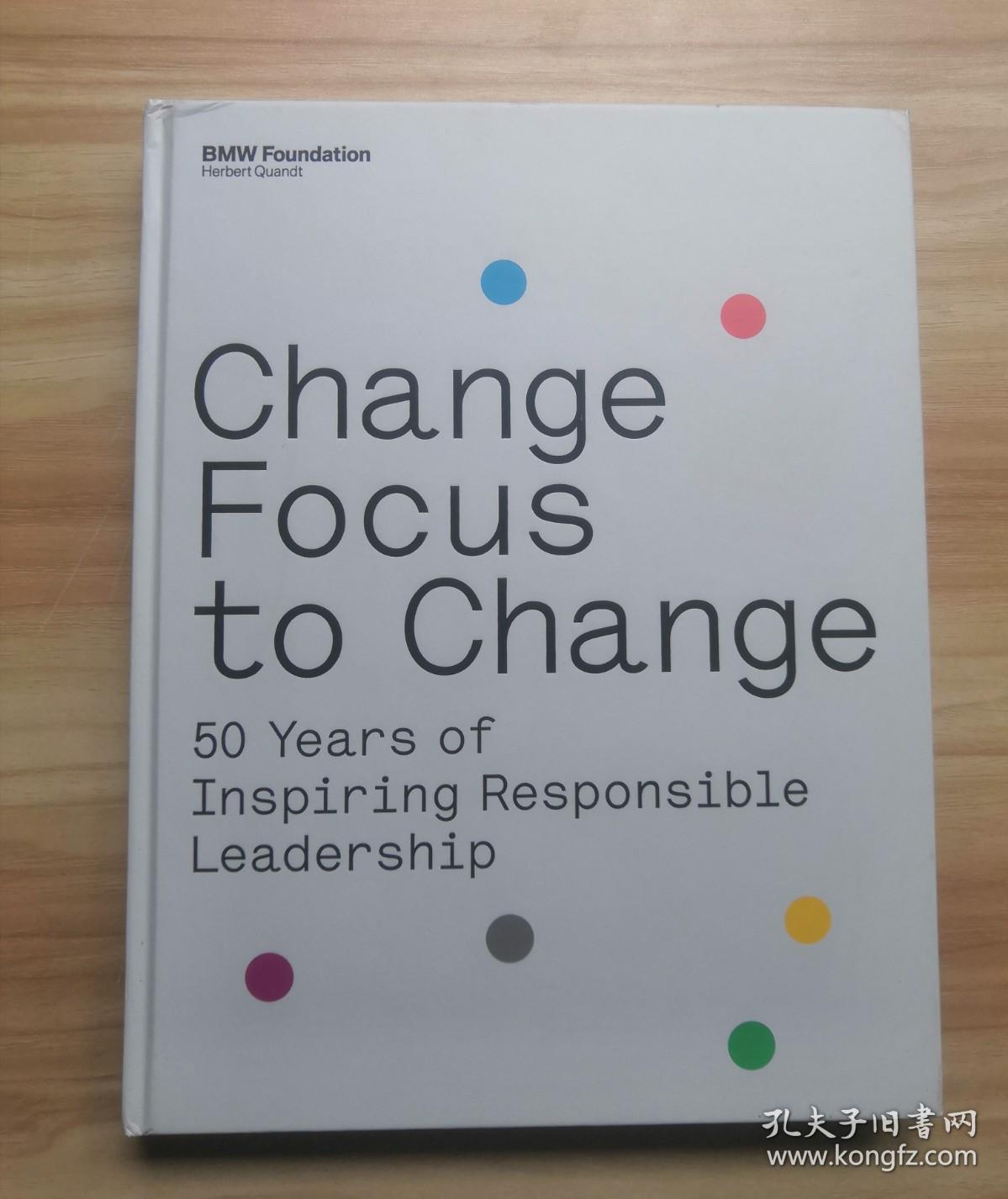 CHANGE FOCUS TO CHANGE: 50 years of inspiring responsible leadership