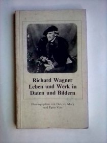 Richard Wagner： Leben und Werk in Daten und Bildern   德文版     图解版理查德·瓦格纳传略   书前有插图70余页