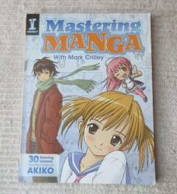 Mastering Manga with Mark Crilley: 30 drawing lessons from the creator of Akiko