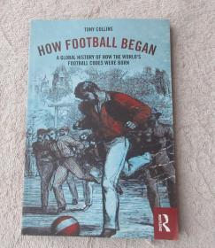 How Football Began: A Global History of How the World's Football Codes Were Born