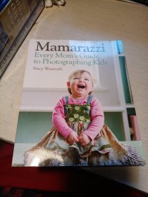 Mamarazzi: Every Mom'S Guide To Photographing Kids