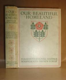1910年 Our Beautiful Homeland:  Folkestone & Dover, Hastings, Bournemouth, The New Forest 《美丽故土图录》全插图精装初版本 大开本