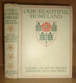 【特价】1910年 Our Beautiful Homeland:   Exeter, Heart of Wessex, Dartmoor, Bath & Wells《美丽故土图录》全插图精装初版本 大开本