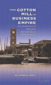 现货From Cotton Mill to Business Empire : The Emergence of Regional Enterprises in Modern China