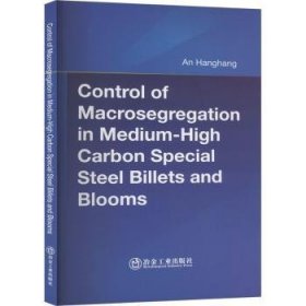 全新正版图书 Control of Macrosegregation in Medium-High Carbon Special Steel Billets and Blooms冶金工业出版社9787502491239