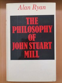 【1970年1版1印】THE PHILOSOPHY OF JOHN STUART MILL（《约翰·斯图亚特·穆勒的哲学》，著名政治学者《论政治：2500年政治思想史》作者Alan Ryan阿兰·瑞安第一本专著，原版，硬精装，存一册）