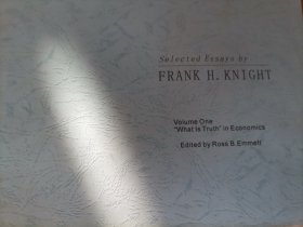 Selected Essays by FRANK H.KNIGHT Volume One What Is Truth"in Economics