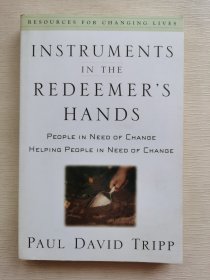 Instruments in the Redeemer's Hands：People in Need of Change Helping People in Need of Change (Resources for Changing Lives)