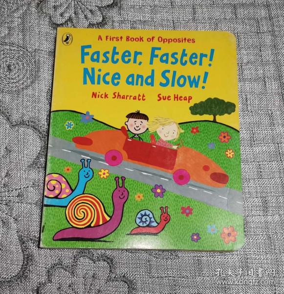 Faster, Faster! Nice and Slow!: A First Book of Oppposites. Nick Sharratt, Sue Heap