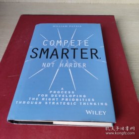 Compete Smarter,Not Harder：A Process for Developing the Right Priorities Through Strategic Thinking
