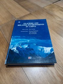 GLACIERS AND RELATED ENVIRONMENTS IN CHINA