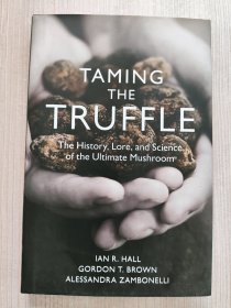 Taming the Truffle: The History, Lore, and Science of the Ultimate Mushroom