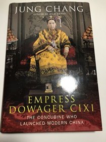 Empress Dowager Cixi : The Concubine Who Launched Modern China