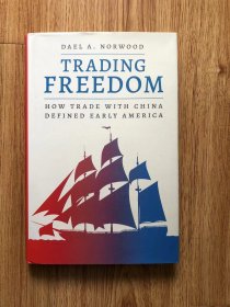 Trading Freedom: How Trade With China Defined Early America (American Beginnings, 1500-1900) – 2022/1/18 英語版  Dael A. Norwood (著)