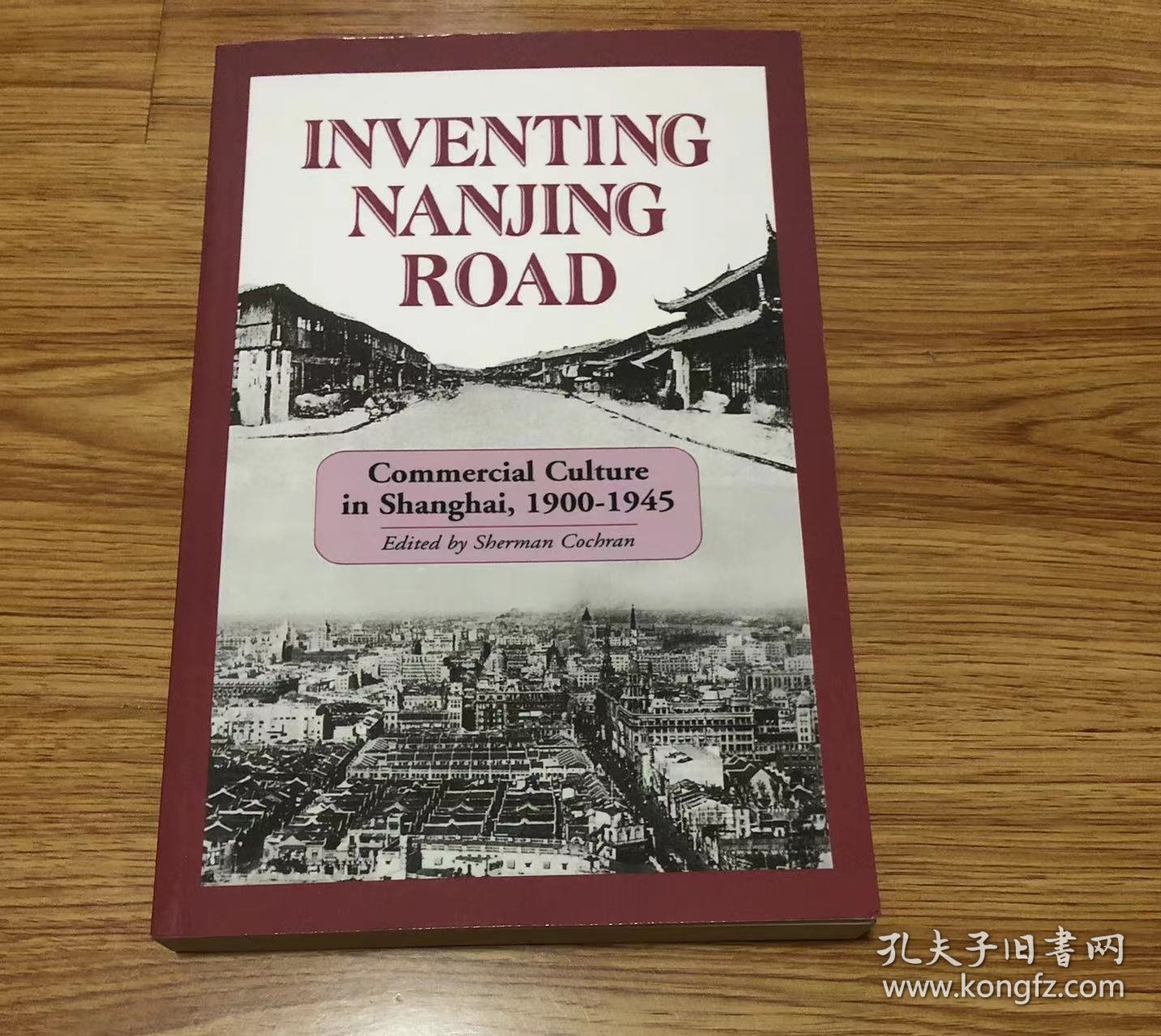 Inventing Nanjing Road: Commercial Culture in Shanghai, 1900-1945 (Cornell East Asia Series) – 2000/1/1 英語版  Sherman Cochran