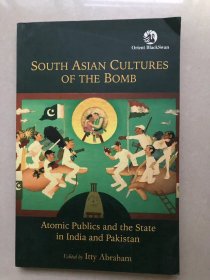 South Asian Cultures of the Bomb: Atomic Publics and the State in India and Pakistan – 2009/3/26 英語版  Itty Abraham (編集)