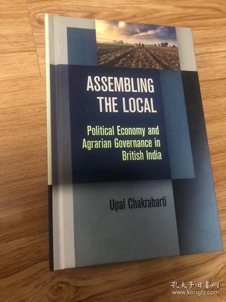 Assembling the Local: Political Economy and Agrarian Governance in British India (Intellectual History of the Modern Age) – 2021/1/22 英語版  Upal Chakrabarti (著)