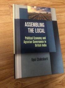 Assembling the Local: Political Economy and Agrarian Governance in British India (Intellectual History of the Modern Age) – 2021/1/22 英語版  Upal Chakrabarti (著)