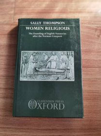 宗教妇女：诺曼征服后英国修道院的建立 Women Religious: The Founding of English Nunneries after the Norman Conquest by Sally Thompson (Author)