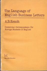 《商务英语信函语法要义》 麦克米兰出版公司 The Language of English Business Letters by A. B. Kench Cmmercial Correspondence ofr English Students of English （英语专业商务信函）