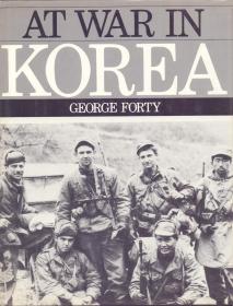 《朝鲜战争亲历》精装英著 乔治 福替著  At War In Korea by George Forty  巨多真插图，多方位展现 Korean War 各方军事外交实力  宽大尺幅 1982年