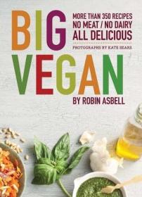 Big Vegan: More than 350 Recipes, No Meat/No Dairy All Delicious 美味素食 350多份无肉和无乳食谱