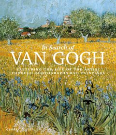 英文原版In Search of Van Gogh: Capturing the Life of the Artist Through Photographs and Paintings