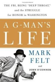 A G-Man's Life：The FBI, Being 'Deep Throat,' And the Struggle for Honor in Washington