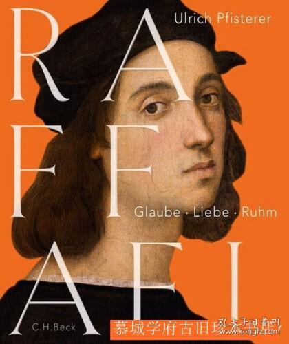 《拉斐尔画传 - 信仰、爱情、名誉》，235幅彩色插图 ULRICH PFISTERER: RAFFAEL - GLAUBE · LIEBE · RUHM