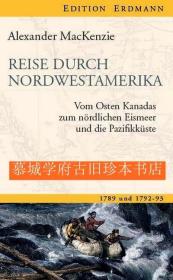 【包邮】【探险考察丛书》插图版《穿越西南美洲考察之旅 1789/1792-1793》Alexander MacKenzie: Reise durch Nordwestamerika - Vom Osten Kanadas zum nördlichen Eismeer und die Pazifikküste 1789/1792-1993. EDITION ERDMANN