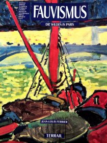 《法国野兽派画家》JEAN-LOUIS FERRIER: FAUVISMUS - DIE WILDEN IN PARIS （MATISSE - DERAIN - VLAMINCK - CAMOIN - MANGUIN - VAN DONGEN - FRIESZ - BRAQUE - DUFY)