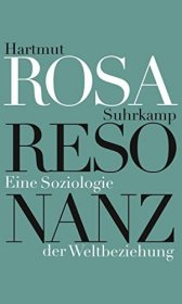 【精装版】哈特穆特·罗萨《谐振 - 一种世界关系的社会学》 Hartmut Rosa: Resonanz - Eine Soziologie der Weltbeziehung.