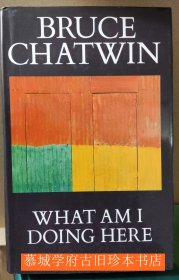 Bruce Chatwin: What I am doing here