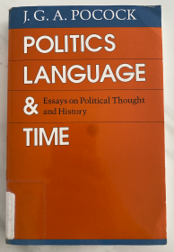 Politics, Language, and Time : Essays on Political Thought and History