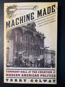 Machine Made :  Tammany Hall and the Creation of Modern American Politics